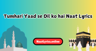 Tumhari Yaad se Dil ko hai Naat Lyrics