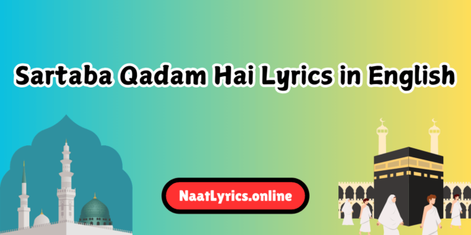 Sartaba Qadam Hai Lyrics in Urdu