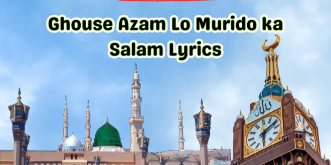 Ghouse Azam Lo Murido ka Salam Lyrics